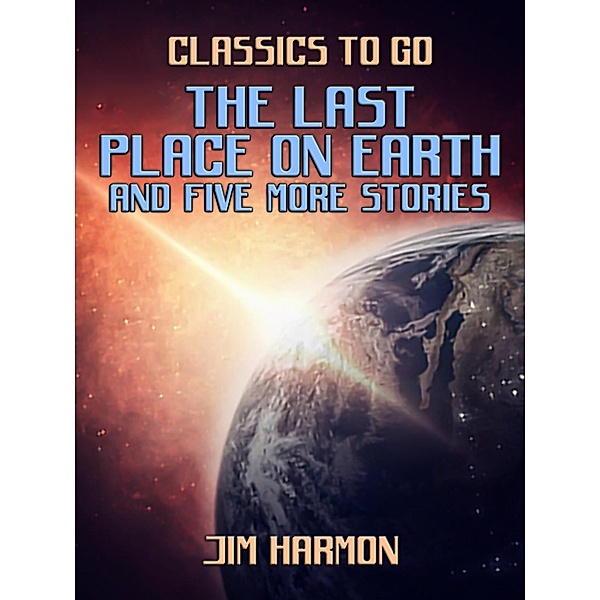 The Last Place On Earth and five more stories, Jim Harmon
