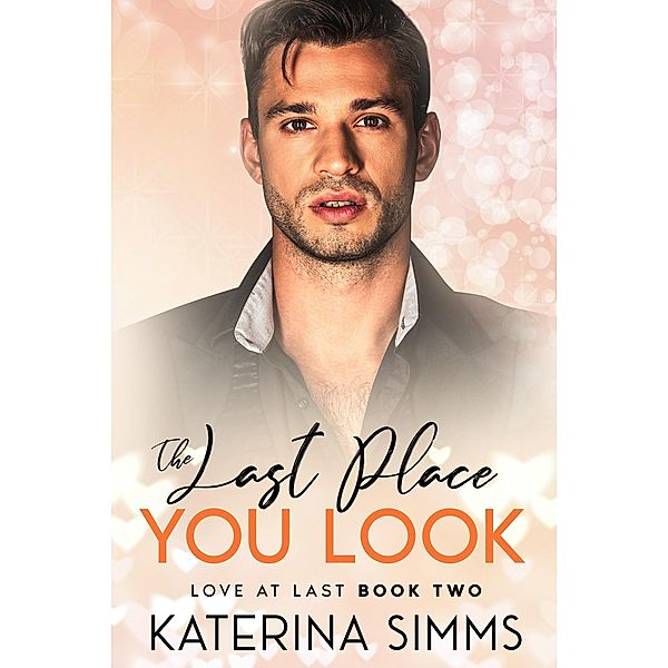 The Last Place You Look - Love at Last, Book Two / Love at Last, Katerina Simms