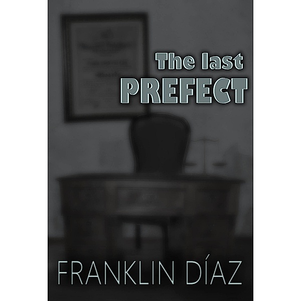 The Last Prefect, Franklin A. Díaz Lárez
