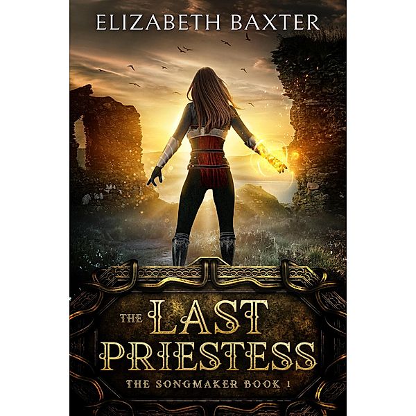 The Last Priestess (The Songmaker, #1) / The Songmaker, Elizabeth Baxter