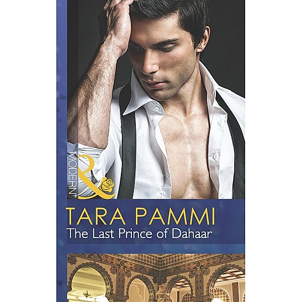 The Last Prince of Dahaar (Mills & Boon Modern) (A Dynasty of Sand and Scandal, Book 1) / Mills & Boon Modern, Tara Pammi