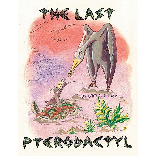 THE LAST PTERODACTYL, Kim G. Ptak
