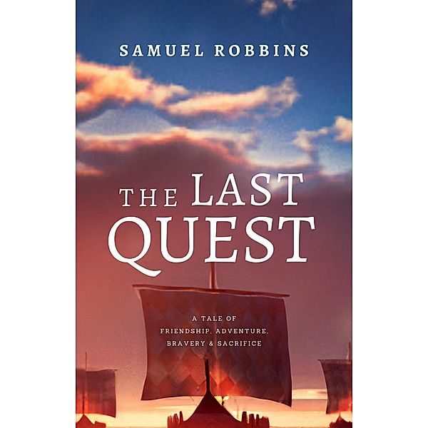 The Last Quest: A Tale of Friendship, Adventure, Bravery, & Sacrifice (The Song of Seven Sorrows, #1) / The Song of Seven Sorrows, Samuel Robbins