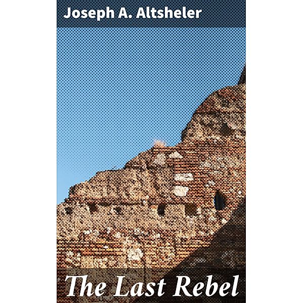 The Last Rebel, Joseph A. Altsheler