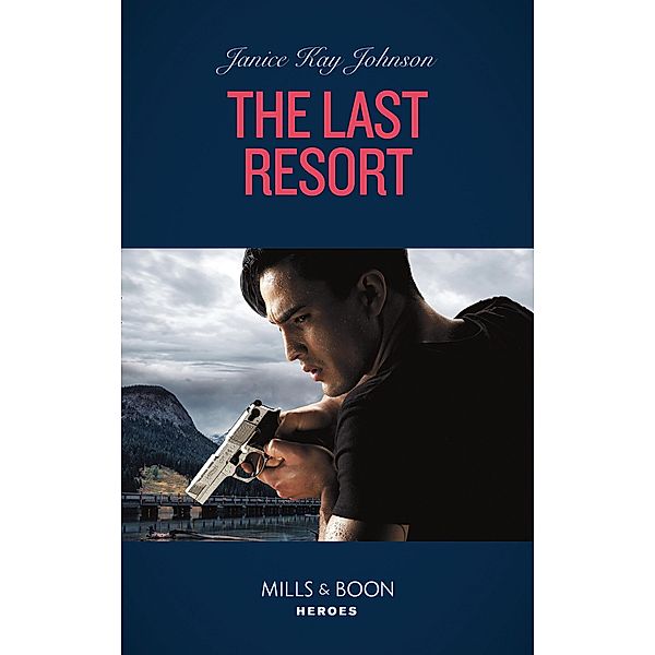 The Last Resort (Mills & Boon Heroes) (Colton 911: Grand Rapids, Book 6) / Heroes, Janice Kay Johnson