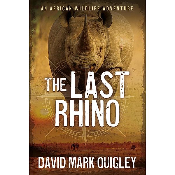 The Last Rhino: An African Wildlife Adventure (African Series, #1) / African Series, David Mark Quigley