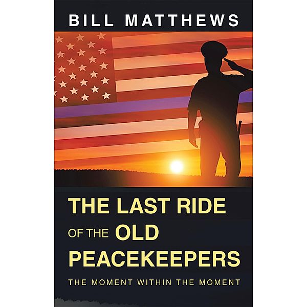 The Last Ride of the Old Peacekeepers, Bill Matthews