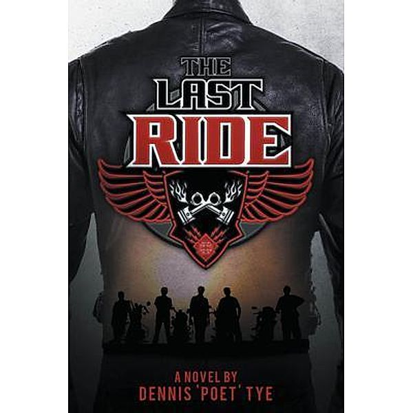 The Last Ride / URLink Print & Media, LLC, Dennis 'Poet' Tye