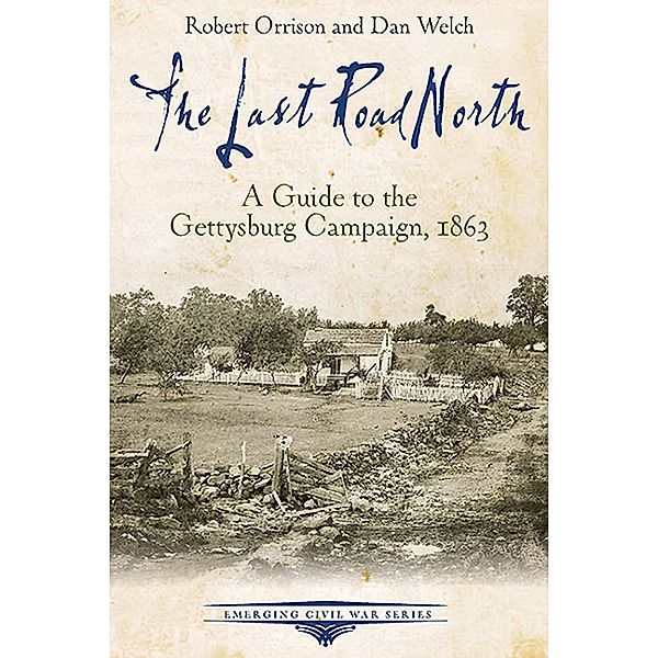 The Last Road North / Emerging Civil War Series, Robert Orrison, Dan Welch