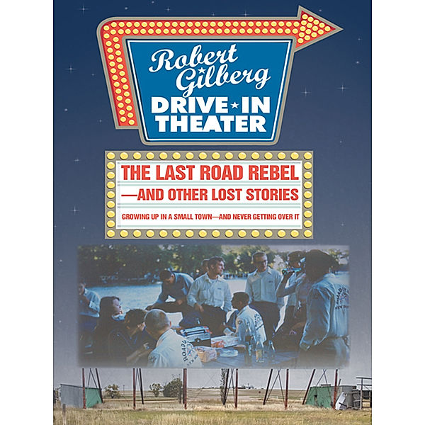 The Last Road Rebel—And Other Lost Stories, Robert Gilberg