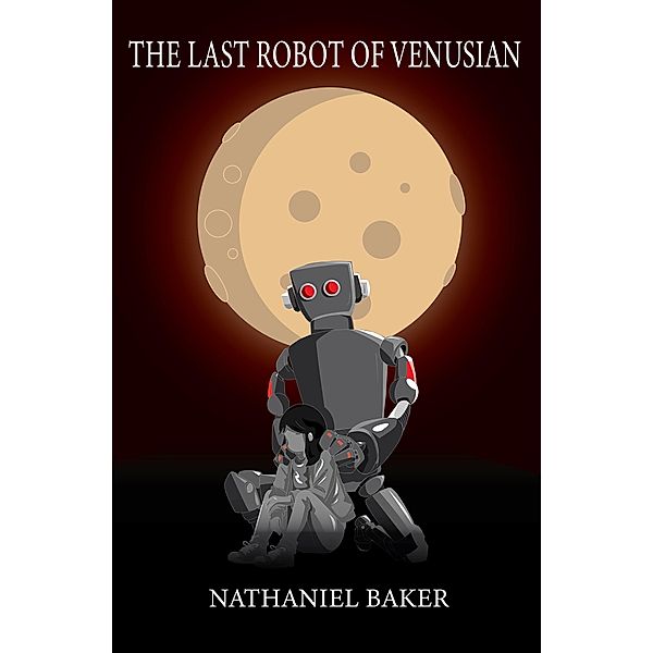 The Last Robot of Venusian, Nathaniel Baker