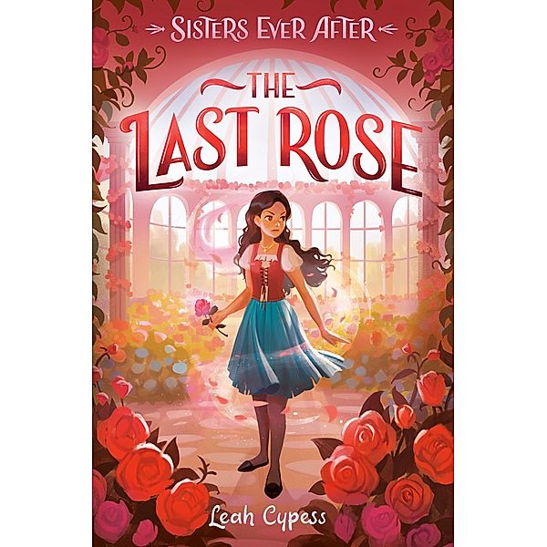 The Last Rose / Sisters Ever After Bd.4, Leah Cypess