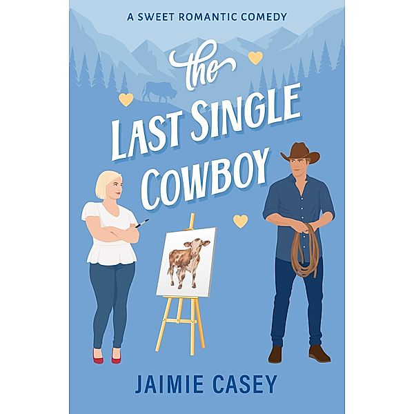 The Last Single Cowboy (The Bachelors of Paradise Valley, #2) / The Bachelors of Paradise Valley, Jaimie Casey