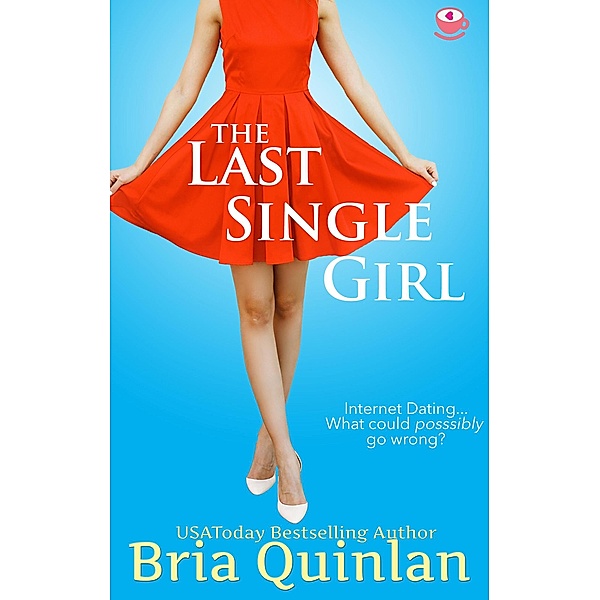 The Last Single Girl (Brew Ha Ha, #1) / Brew Ha Ha, Bria Quinlan
