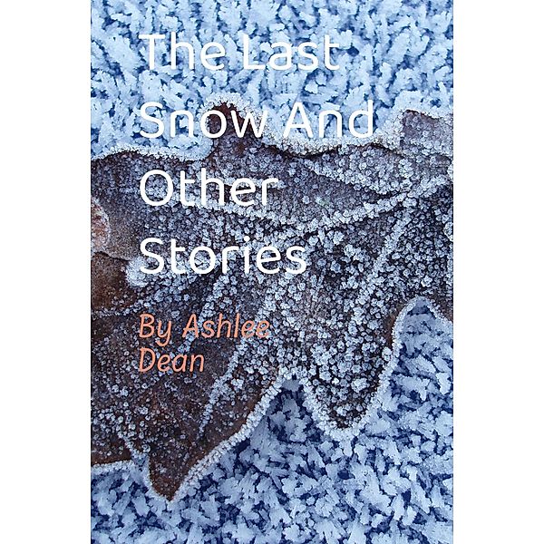 The Last Snow and Other Stories, Ashlee Dean
