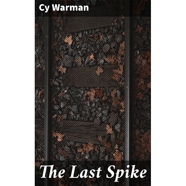 The Last Spike, Cy Warman
