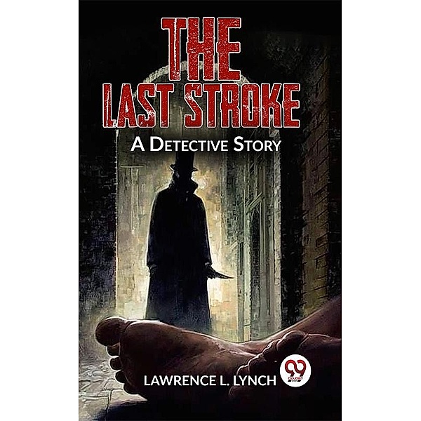 The Last Stroke A Detective Story, Lawrence L. Lynch