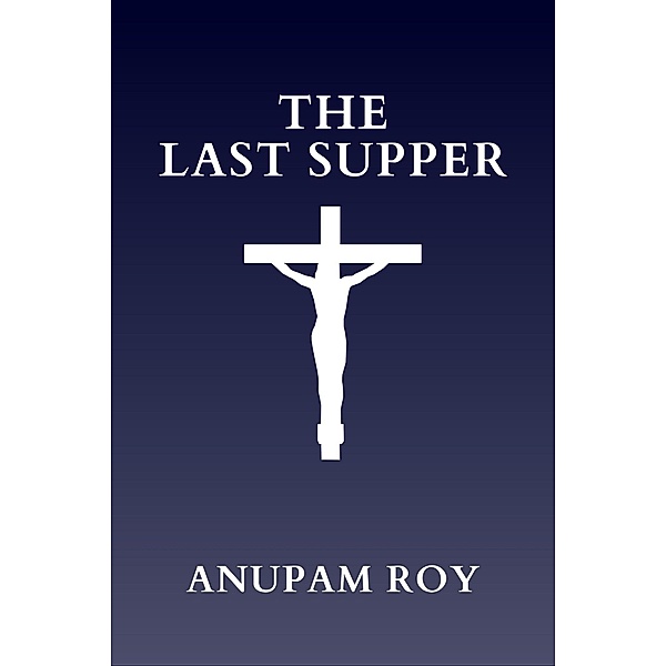 The Last Supper, Anupam Roy