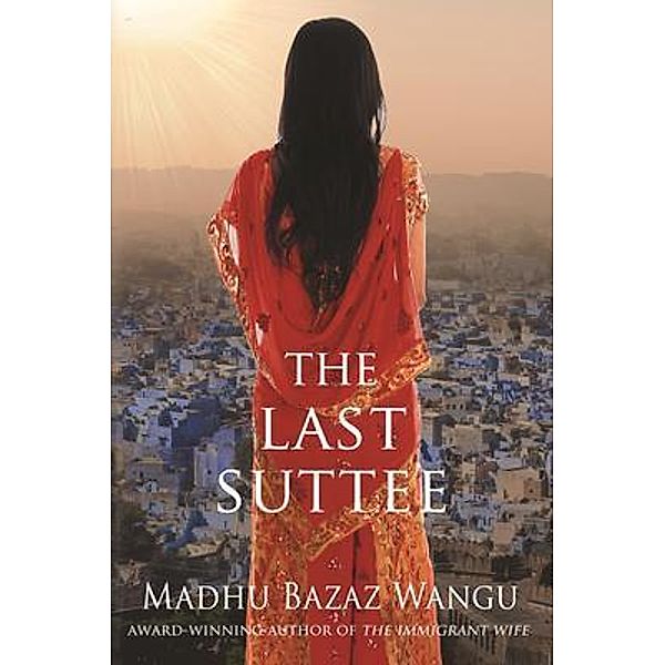 The Last Suttee / Madhu Wangu, Madhu Bazaz Wangu