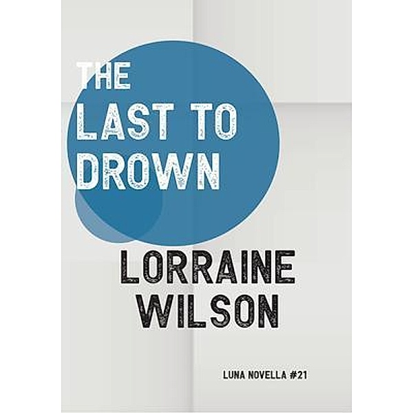 The Last to Drown / Luna Novella Bd.21, Lorraine Wilson