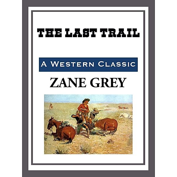 The Last Trail, Zane Grey