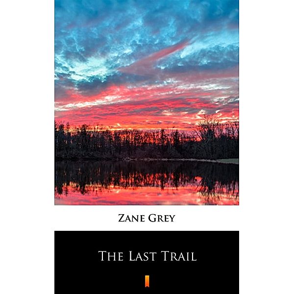 The Last Trail, Zane Grey