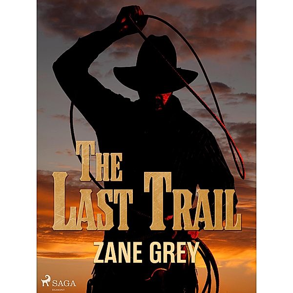 The Last Trail / The Ohio River Trilogy Bd.3, Zane Grey