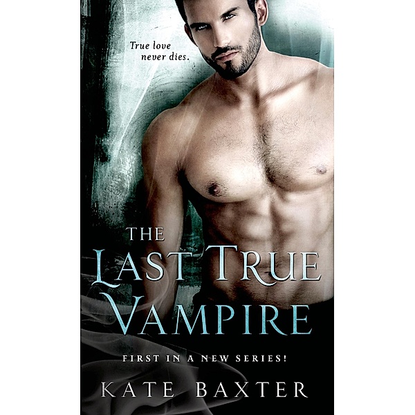 The Last True Vampire / Last True Vampire series Bd.1, Kate Baxter