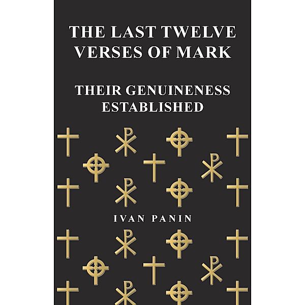 The Last Twelve Verses of Mark - Their Genuineness Established, Ivan Panin