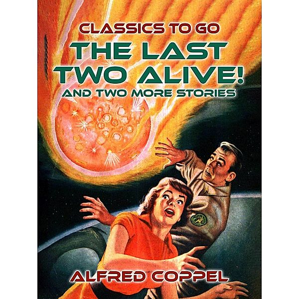 The Last Two Alive! And two more stories, ALFRED COPPEL