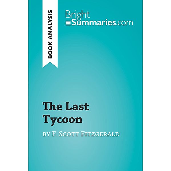 The Last Tycoon by F. Scott Fitzgerald (Book Analysis), Bright Summaries