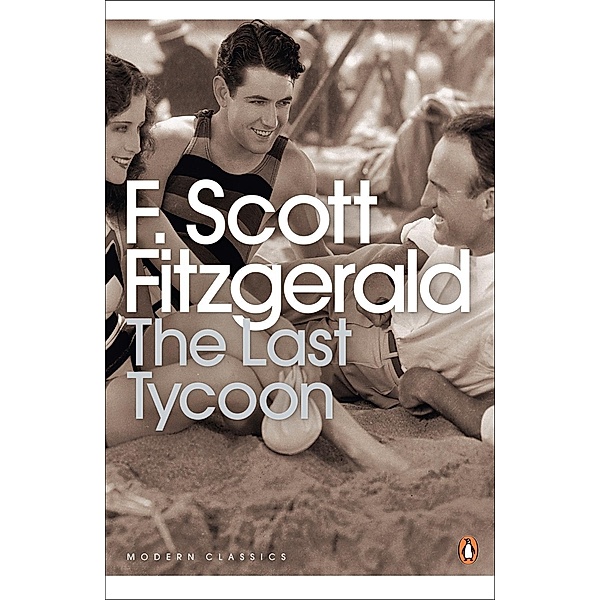 The Last Tycoon / Penguin Modern Classics, F. Scott Fitzgerald