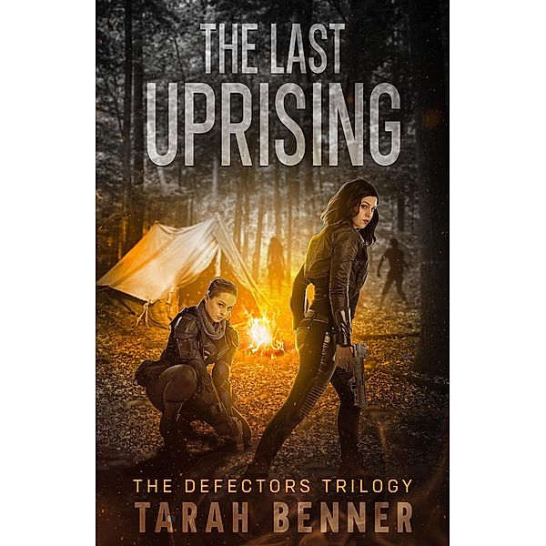 The Last Uprising (The Defectors Trilogy, #3) / The Defectors Trilogy, Tarah Benner