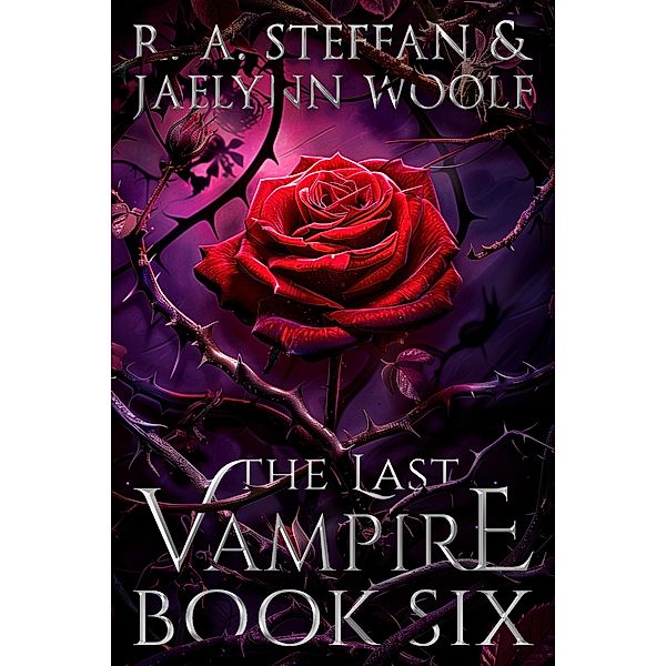 The Last Vampire: Book Six (Last Vampire World, #6) / Last Vampire World, R. A. Steffan, Jaelynn Woolf