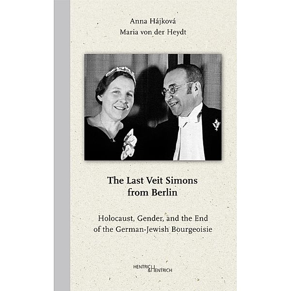 The Last Veit Simons from Berlin, Maria von der Heydt, Anna Hájková