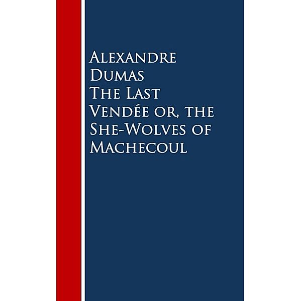 The Last Vendee or, the She-Wolves of Machecoul, Alexandre Dumas