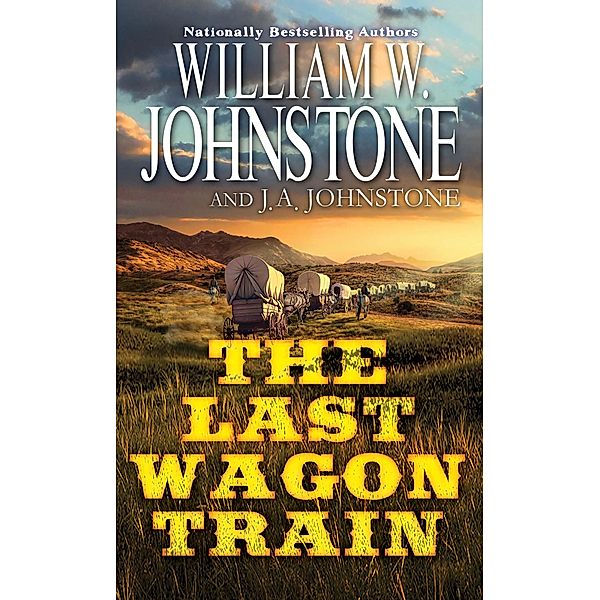 The Last Wagon Train / The Last Wagon Train Bd.1, William W. Johnstone, J. A. Johnstone