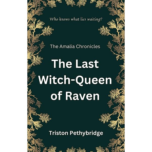 The Last Witch-Queen of Raven (The Amalia Chronicles) / The Amalia Chronicles, Triston Pethybridge