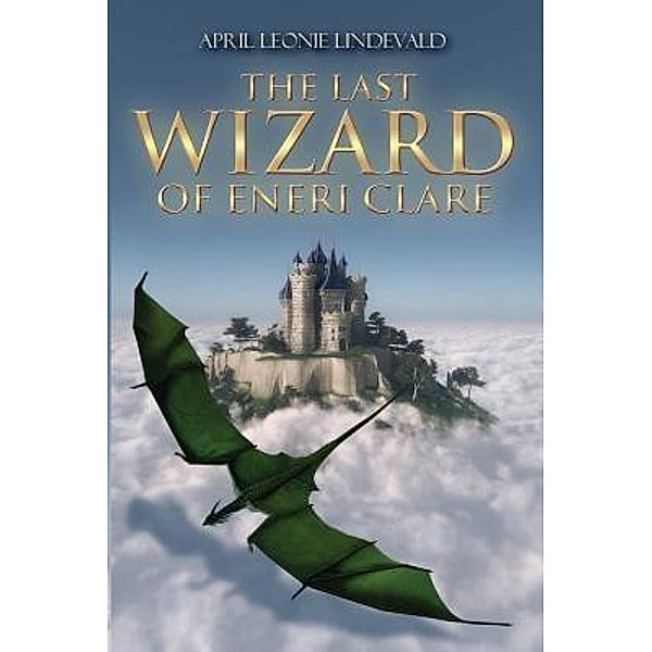 The Last Wizard of Eneri Clare / TOPLINK PUBLISHING, LLC, April Leonie Lindevald