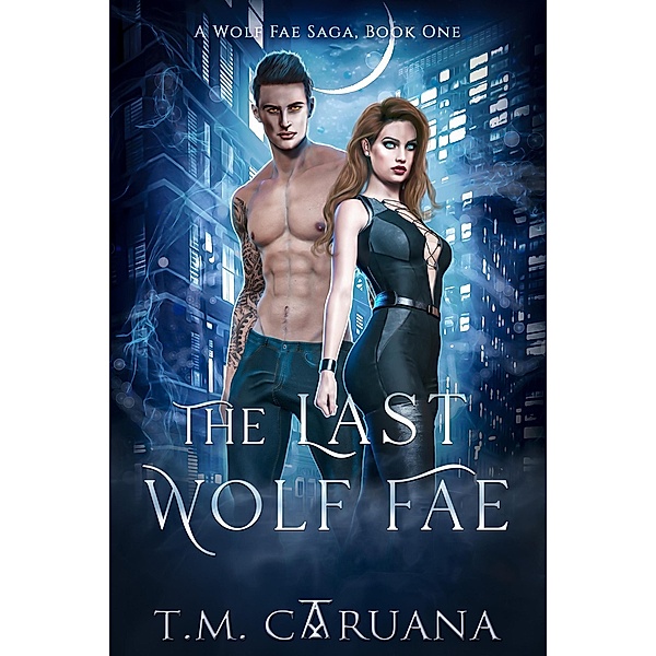 The Last Wolf Fae (A Wolf Fae Saga, #1) / A Wolf Fae Saga, T. M. Caruana