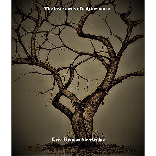 The Last Words of a Dying Muse, Eric Shortridge