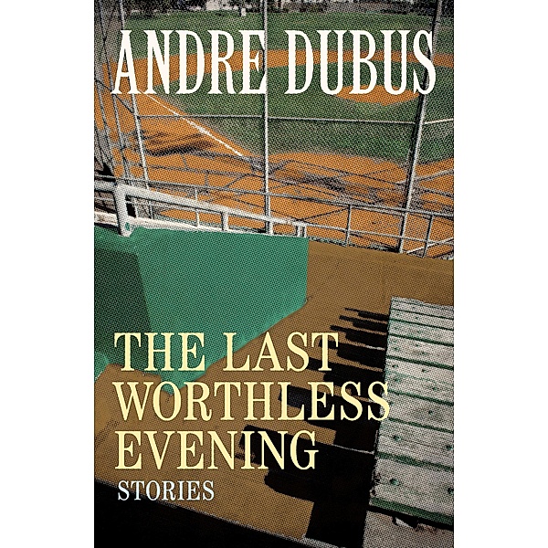 The Last Worthless Evening, Andre Dubus