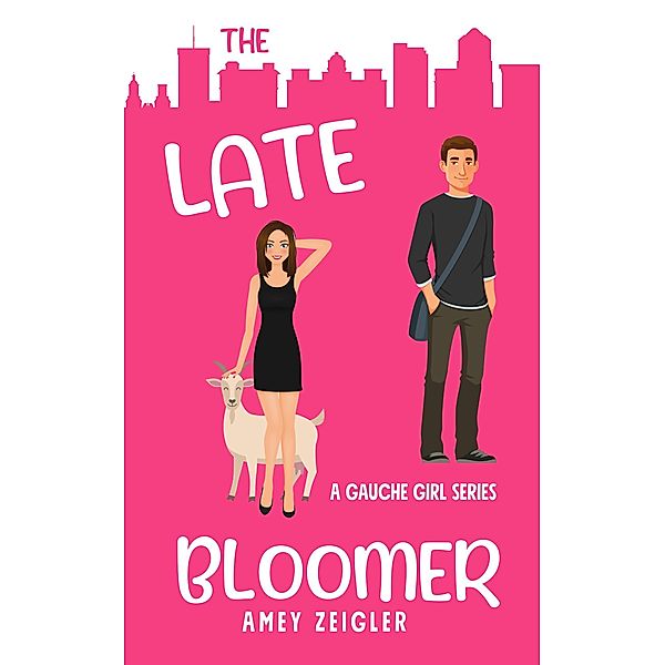The Late Bloomer (Gauche Girl series, #1) / Gauche Girl series, Amey Zeigler