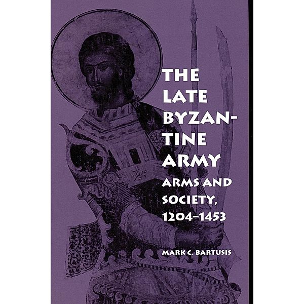 The Late Byzantine Army / The Middle Ages Series, Mark C. Bartusis