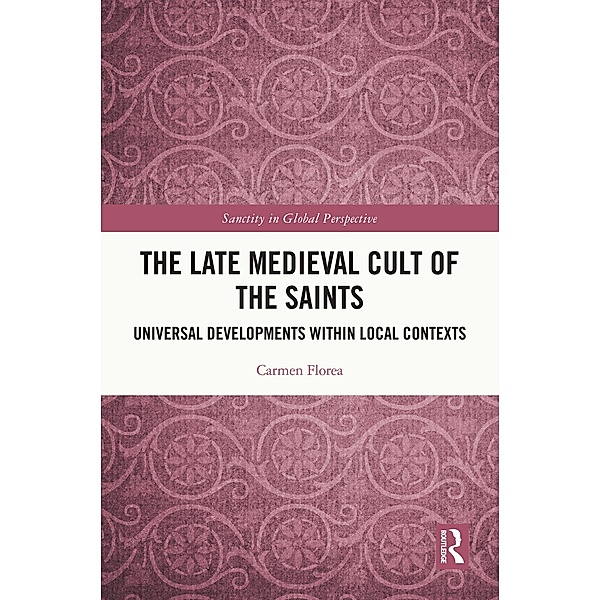 The Late Medieval Cult of the Saints, Carmen Florea