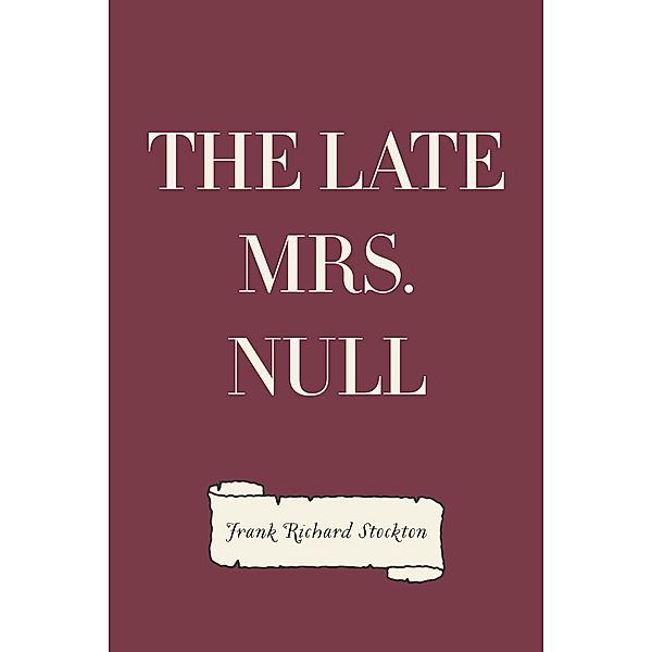 The Late Mrs. Null, Frank Richard Stockton