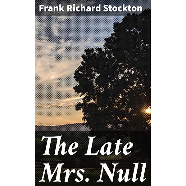 The Late Mrs. Null, Frank Richard Stockton