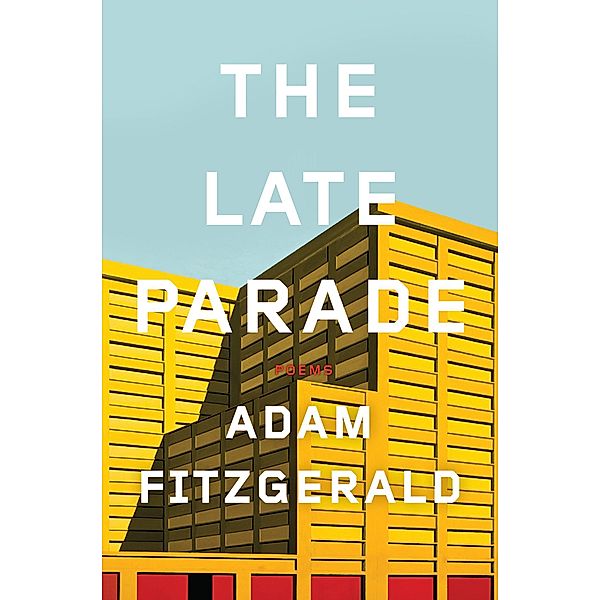 The Late Parade: Poems, Adam Fitzgerald