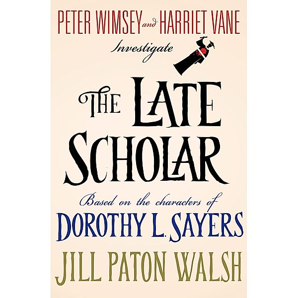 The Late Scholar / Lord Peter Wimsey/Harriet Vane Bd.4, Jill Paton Walsh, Dorothy L. Sayers