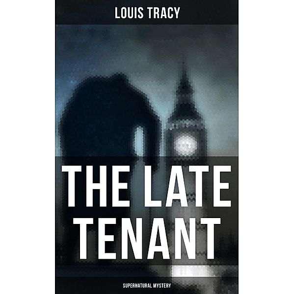 The Late Tenant (Supernatural Mystery), Louis Tracy